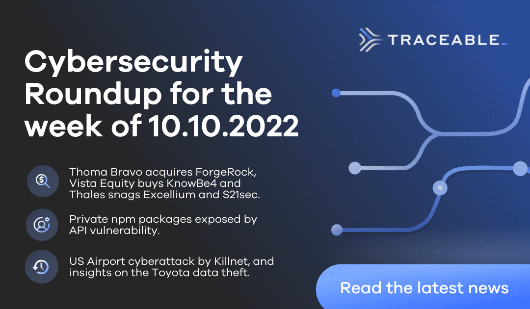 Cybersecurity Roundup for 10.10.2022: Thoma Bravo Makes Another Acquisition, More API Vulns and a US Airport Cyberattack